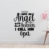 I have an angel in heaven I call him Opa Removable Vinyl Decal for Interior Walls