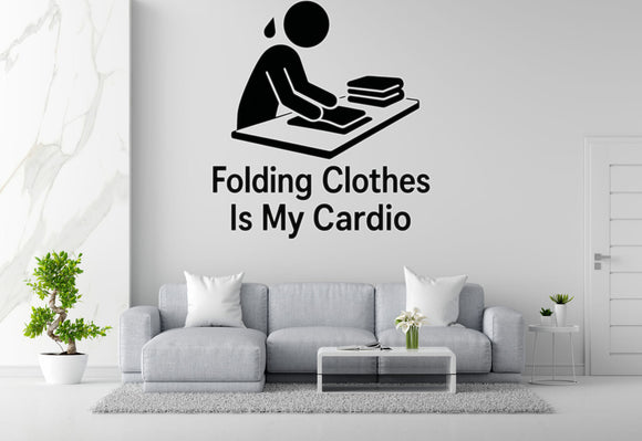 Folding Clothes Is My Cardio - Funny Laundry Room Wall Decal Vinyl Sticker Removable
