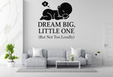 Dream Big, Little One (But Not Too Loudly) - Funny Baby Room Wall Decal Vinyl Sticker Removable
