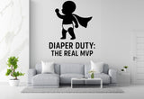 Diaper Duty: The Real MVP - Funny Baby Room Wall Decal Vinyl Sticker Removable