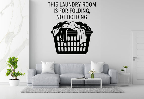 This Laundry Room Is For Folding, Not Holding - Funny Laundry Room Wall Decal Vinyl Sticker Removable