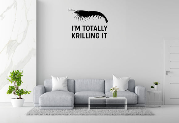 I'm Totally Krilling It - Funny Ocean Wall Decal Vinyl Sticker Removable