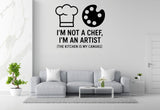 I'm Not A Chef, I'm An Artist (The Kitchen Is My Canvas) - Funny Kitchen Wall Decal Vinyl Sticker Removable