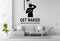 Get Naked (Unless You're Just Visiting) - Funny Bathroom Wall Decal Vinyl Sticker Removable