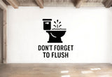 Don't Forget to Flush - Funny Bathroom Wall Decal Vinyl Sticker Removable