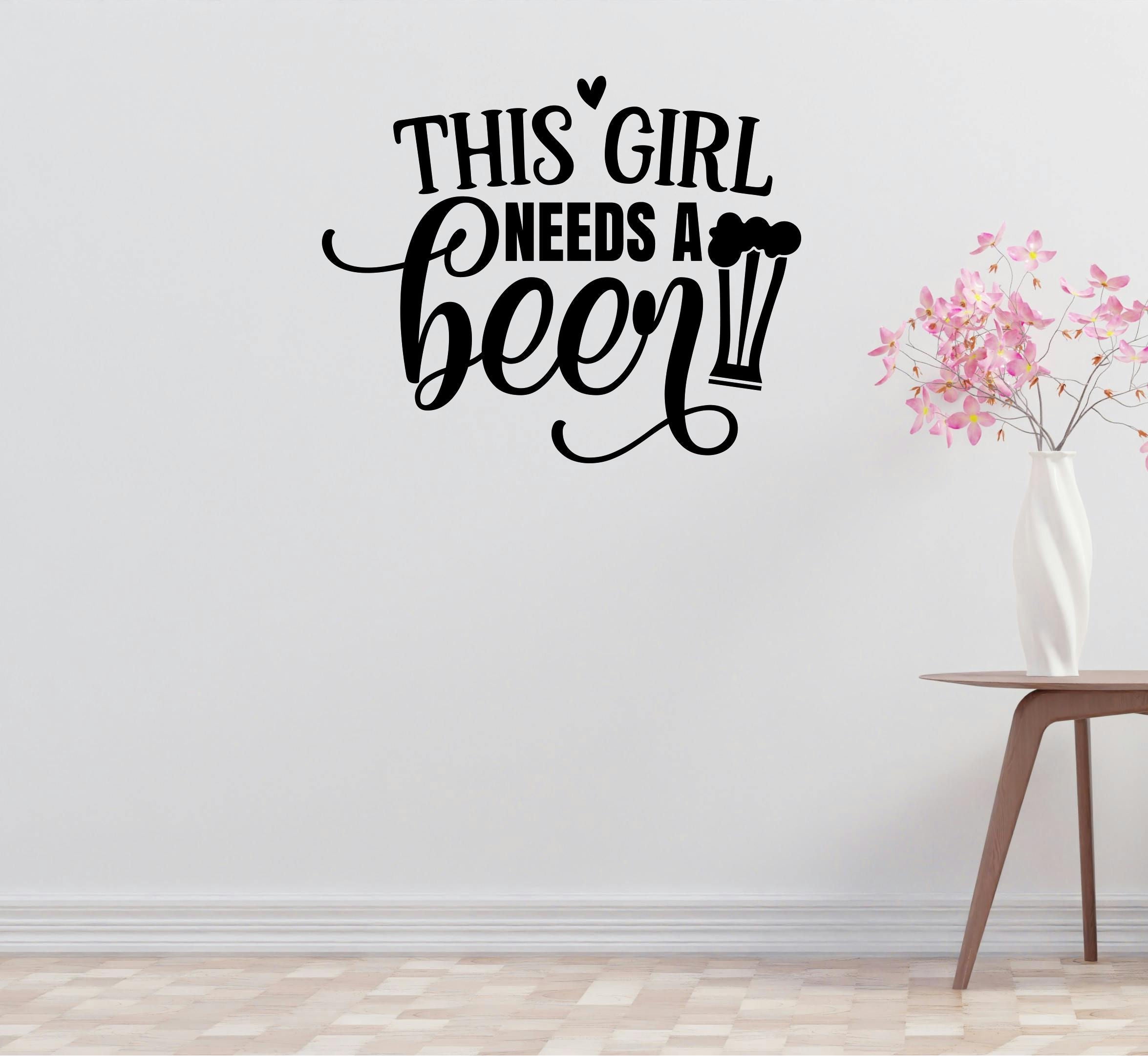 Girl Needs Beer Removable Vinyl Decal for Interior Walls