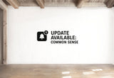 Update Available: Common Sense - Software Update Wall Decal Vinyl Sticker Removable