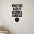 Alternate room view of the What You Accept Becomes Familiar removable vinyl wall decal.