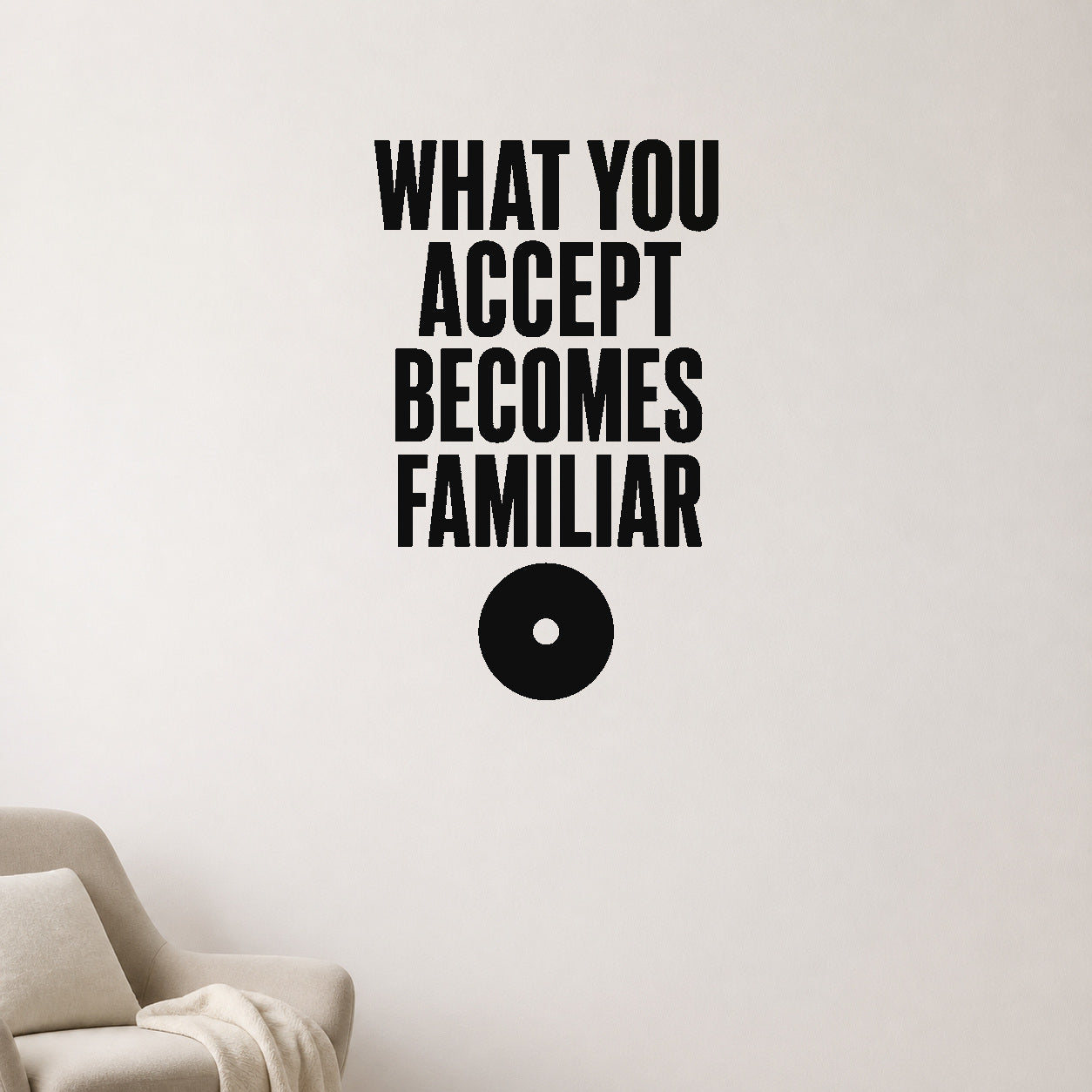 What You Accept Becomes Familiar removable vinyl wall decal shown in a styled room.