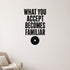 What You Accept Becomes Familiar removable vinyl wall decal shown in a styled room.