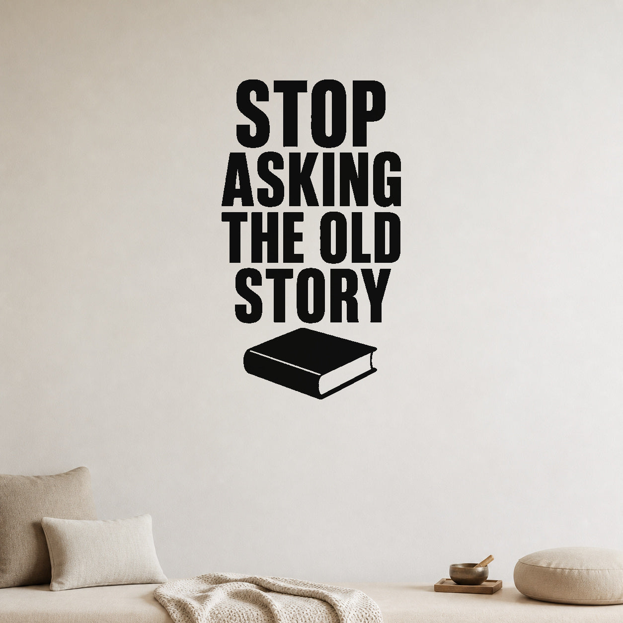 Alternate room view of the Stop Asking the Old Story removable vinyl wall decal.