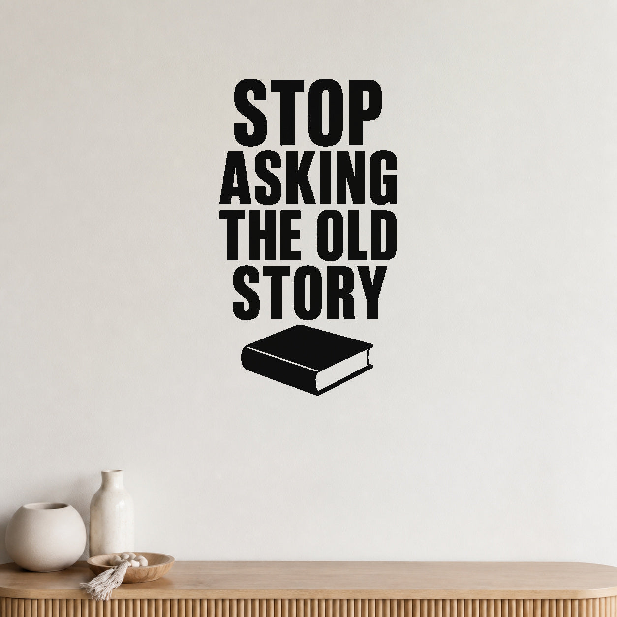 Stop Asking the Old Story removable vinyl wall decal shown in a styled room.