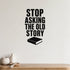 Stop Asking the Old Story removable vinyl wall decal shown in a styled room.
