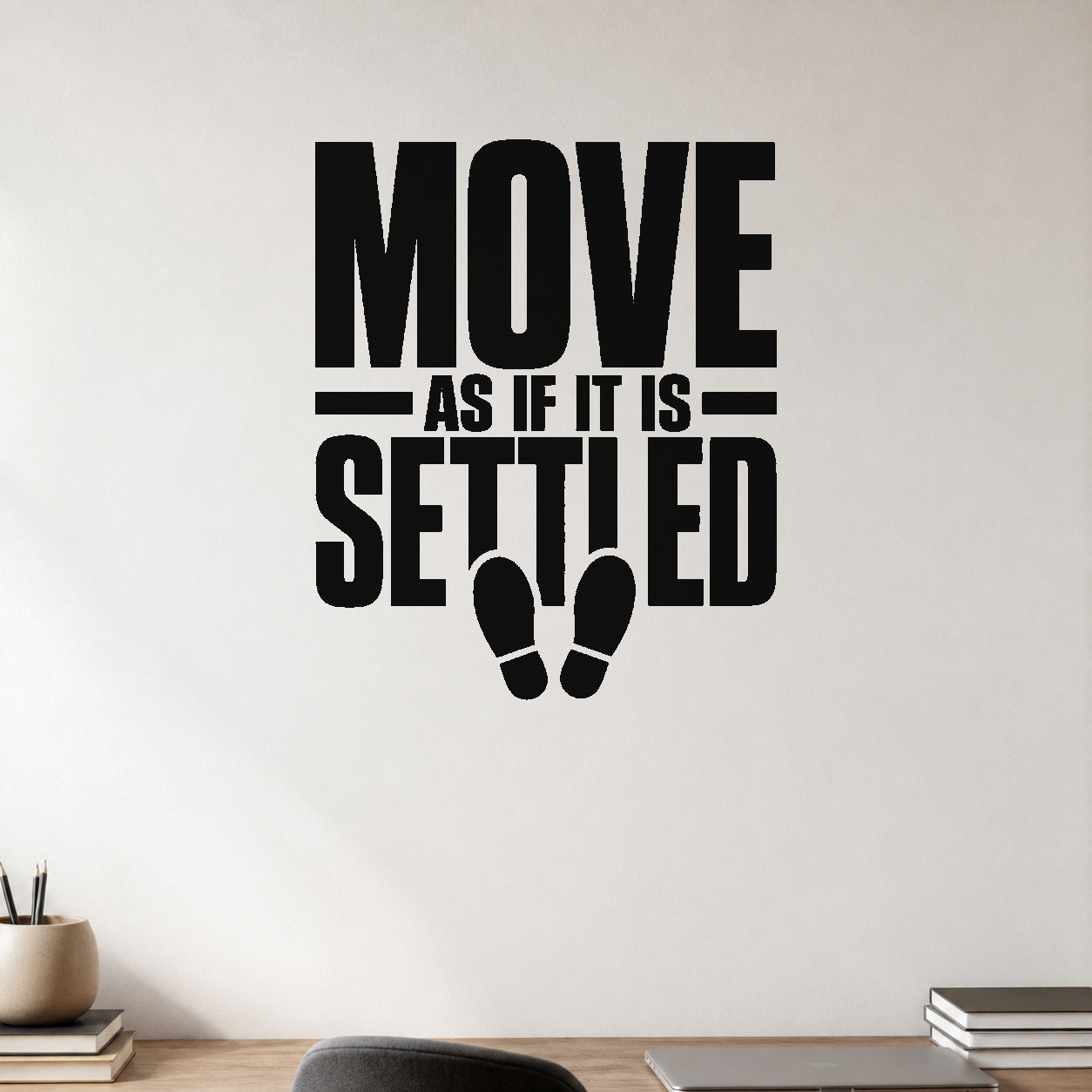 Alternate room view of the Move As If It Is Settled removable vinyl wall decal.