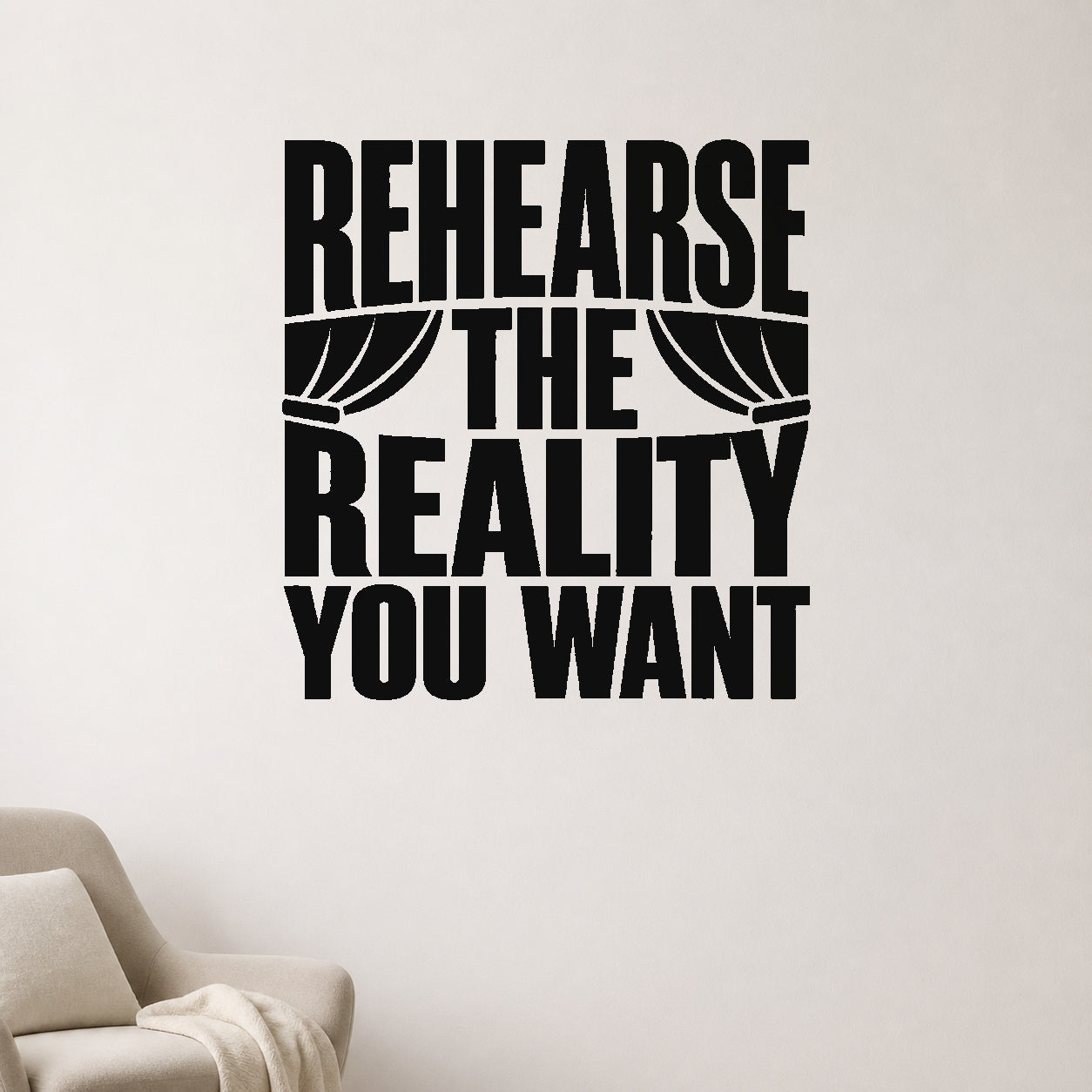 Rehearse the Reality You Want removable vinyl wall decal shown in a styled room.