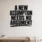 A New Assumption Needs No Argument removable vinyl wall decal shown in a styled room.