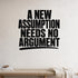 A New Assumption Needs No Argument removable vinyl wall decal shown in a styled room.