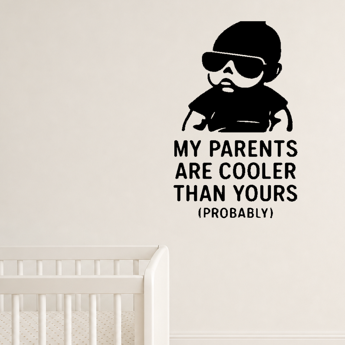 My Parents Are Cooler Than Yours (Probably) - Funny Baby Room Wall Decal Vinyl Sticker Removable shown as a removable vinyl wall decal in a category-appropriate room