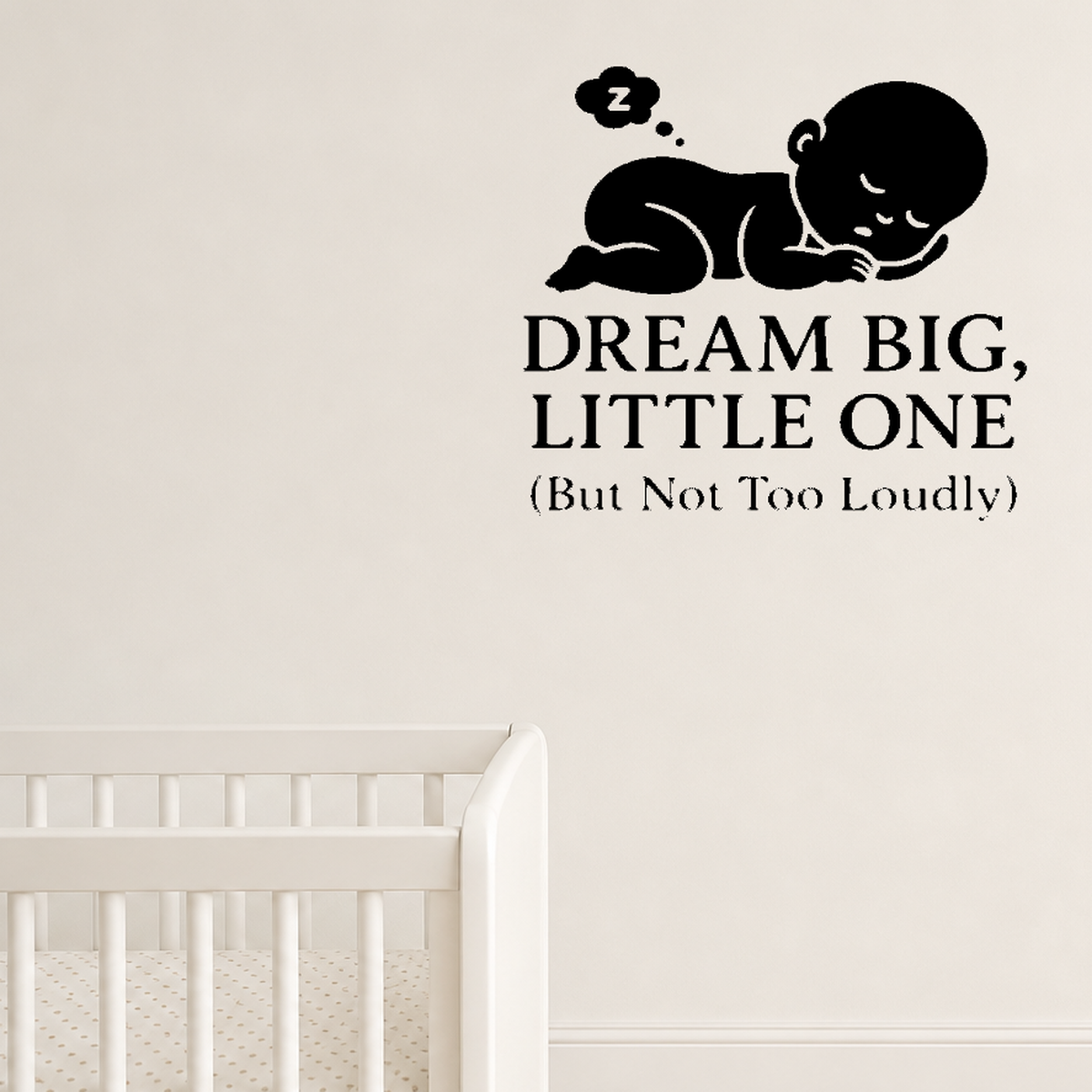 Dream Big, Little One (But Not Too Loudly) - Funny Baby Room Wall Decal Vinyl Sticker Removable shown as a removable vinyl wall decal in a second room setting
