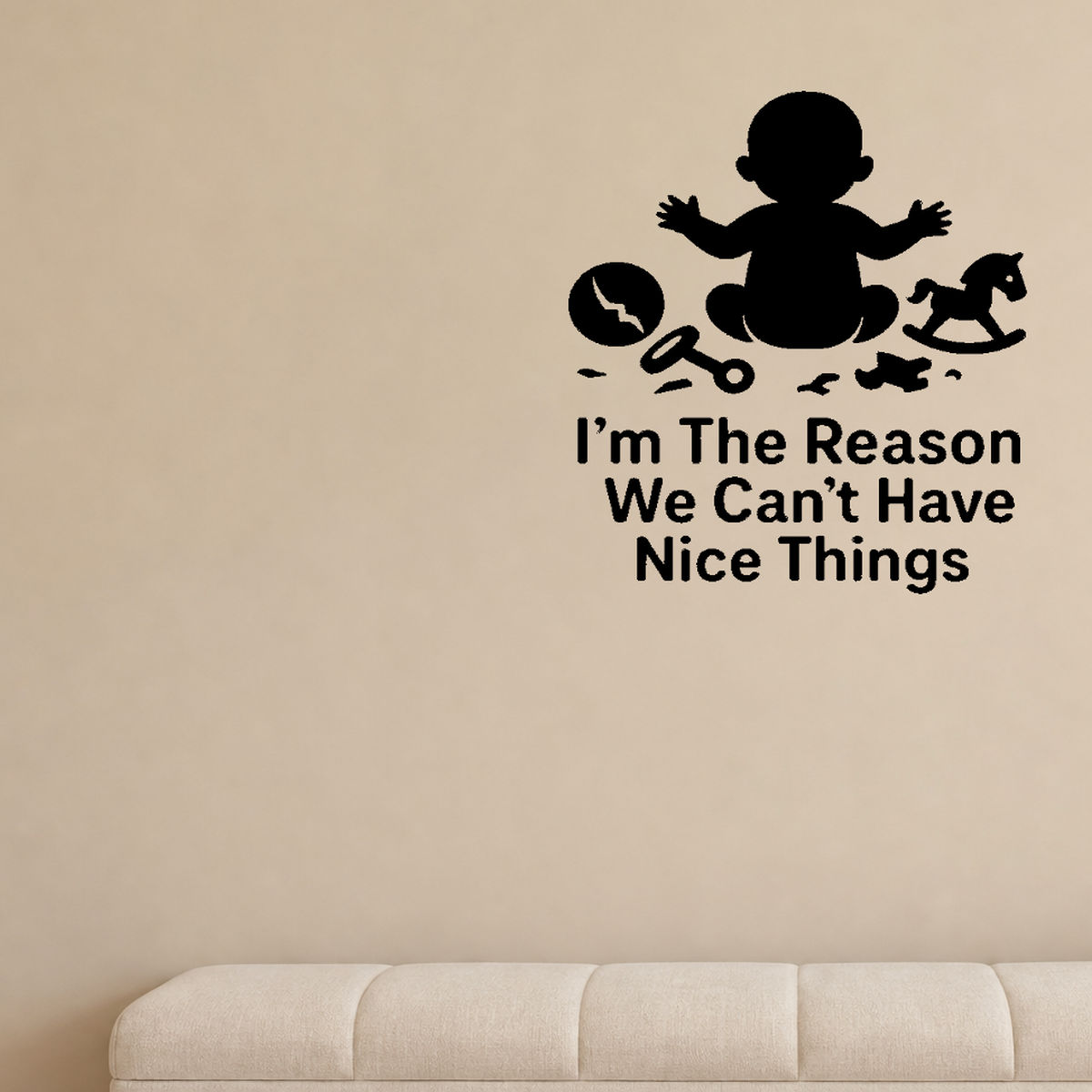 I'm The Reason We Can't Have Nice Things - Funny Baby Room Wall Decal Vinyl Sticker Removable shown as a removable vinyl wall decal in a second room setting