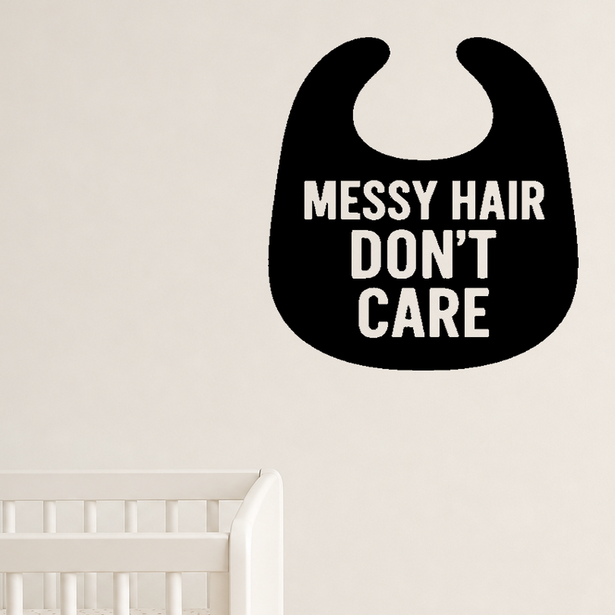 Messy Hair Don't Care - Baby Bib Wall Decal Vinyl Sticker Removable shown as a removable vinyl wall decal in a category-appropriate room