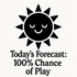 Today's Forecast: 100% Chance of Play - Removable Vinyl Wall Decal Sticker