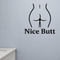 Nice Butt - Funny Bathroom Wall Decal Vinyl Sticker Removable shown as a removable vinyl wall decal in a category-appropriate room