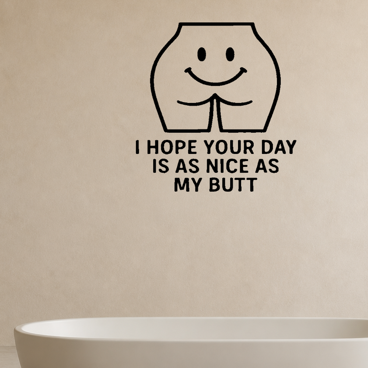 I Hope Your Day is as Nice as My Butt - Funny Bathroom Wall Decal Vinyl Sticker Removable shown as a removable vinyl wall decal in a second room setting
