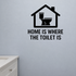 Home is Where the Toilet Is - Funny Bathroom Wall Decal Vinyl Sticker Removable shown as a removable vinyl wall decal in a second room setting
