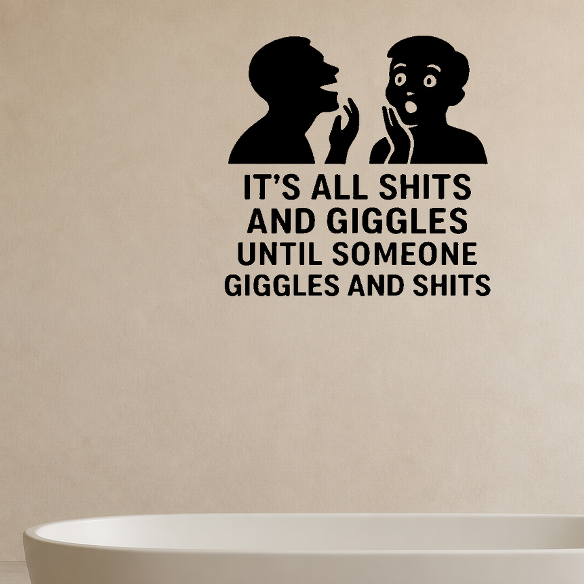 It's All Shits and Giggles Until Someone Giggles and Shits - Funny Bathroom Wall Decal Vinyl Sticker Removable shown as a removable vinyl wall decal in a second room setting