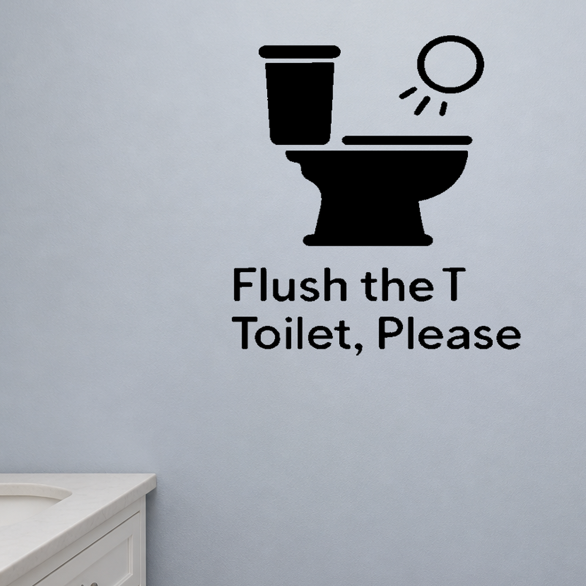 Flush the Toilet, Please - Funny Bathroom Wall Decal Vinyl Sticker Removable shown as a removable vinyl wall decal in a category-appropriate room