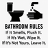Bathroom Rules: If It Smells, Flush It. If It's Wet, Wipe It. If It's Not Yours, Leave It. - Removable Vinyl Wall Decal Sticker