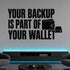 Your Backup Is Part of Your Wallet removable vinyl wall decal shown in a styled room.