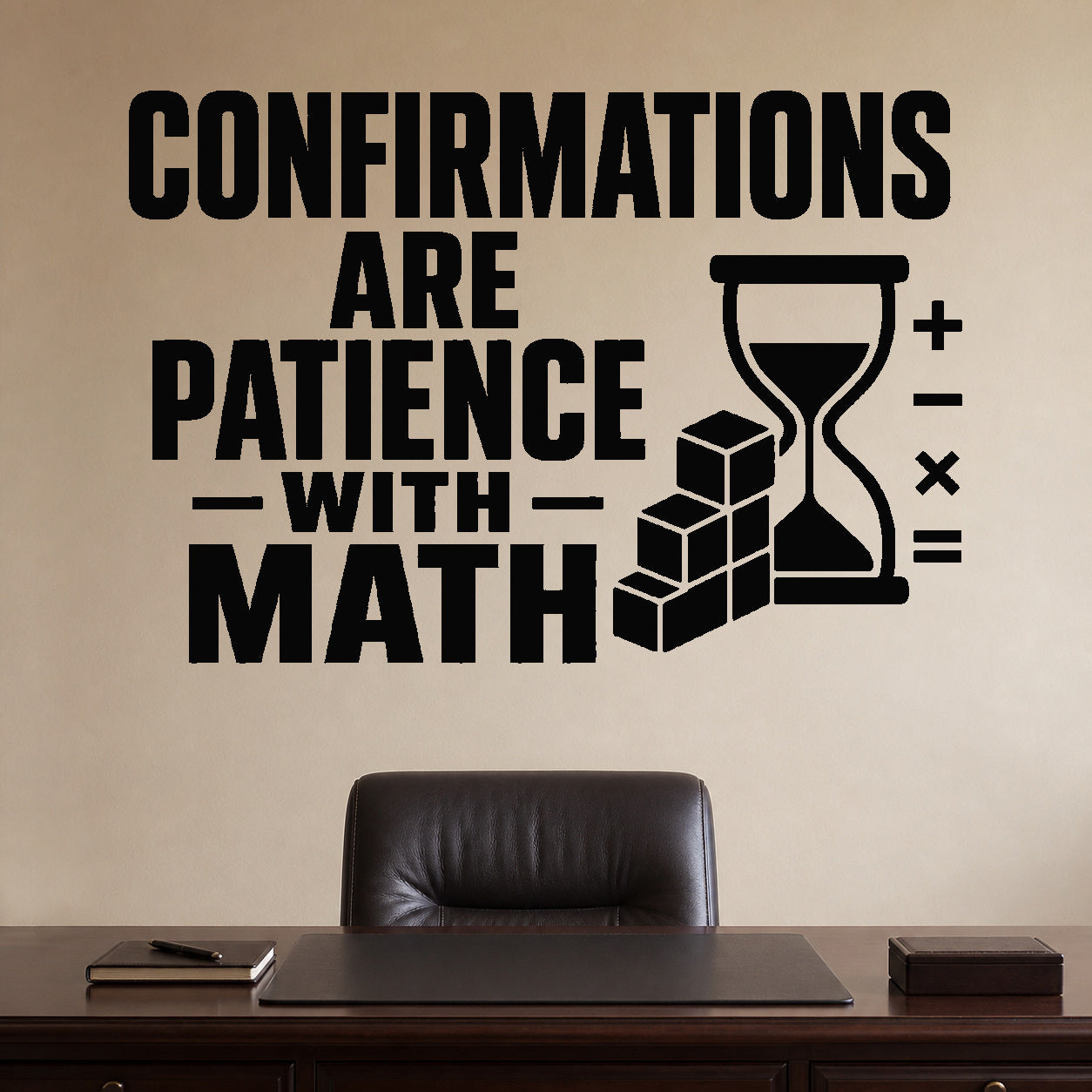 Confirmations Are Patience with Math removable vinyl wall decal shown in a styled room.