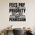 Alternate room view of the Fees Pay for Priority Not Permission removable vinyl wall decal.