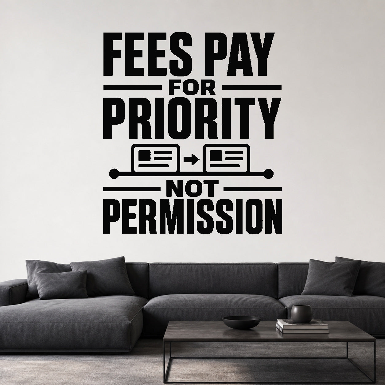Fees Pay for Priority Not Permission removable vinyl wall decal shown in a styled room.