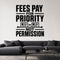 Fees Pay for Priority Not Permission removable vinyl wall decal shown in a styled room.