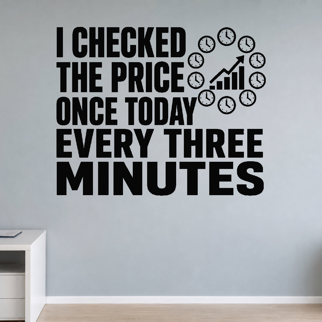 I Checked the Price Once Today Every Three Minutes removable vinyl wall decal shown in a styled room.
