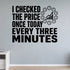 I Checked the Price Once Today Every Three Minutes removable vinyl wall decal shown in a styled room.