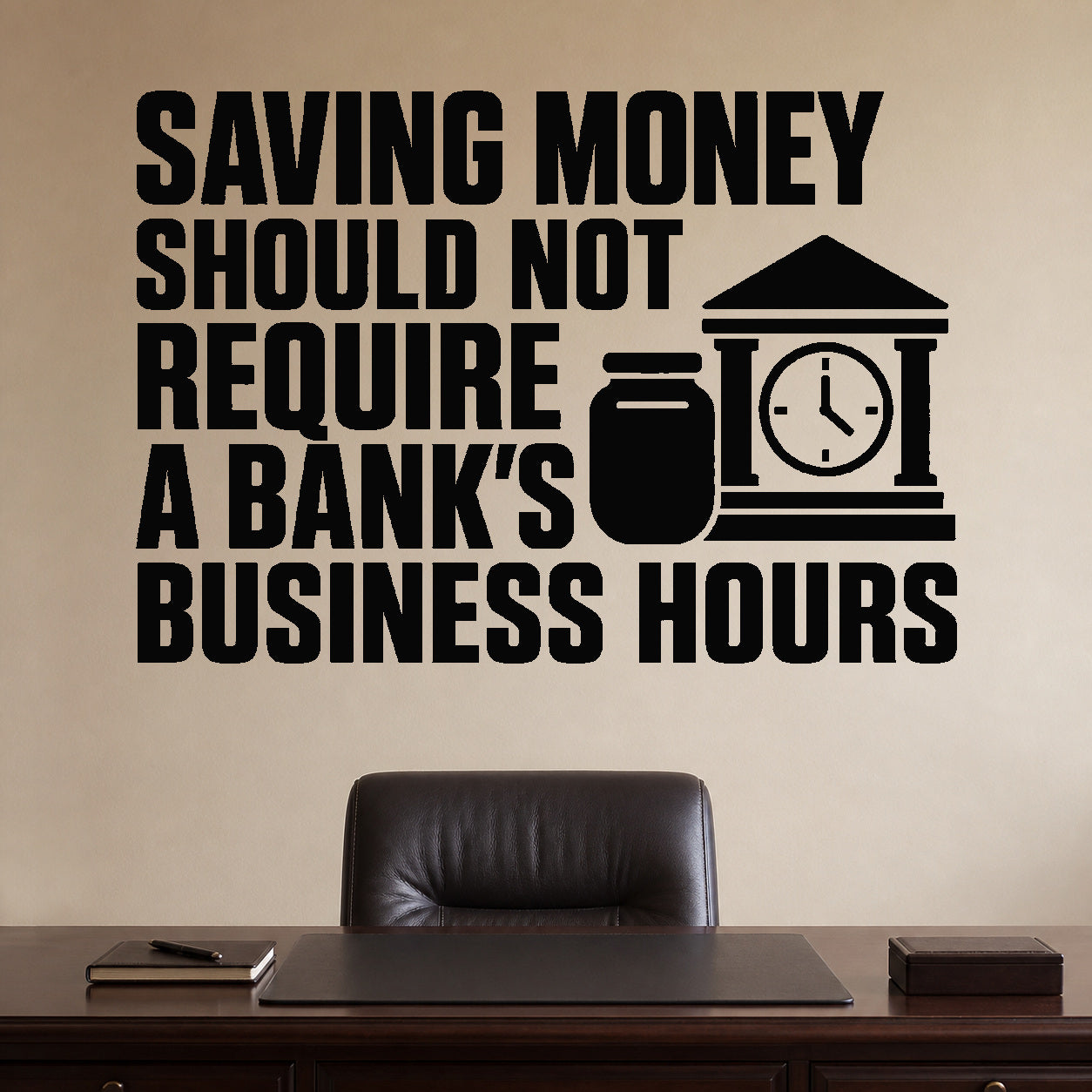 Alternate room view of the Saving Money Should Not Require a Bank's Business Hours removable vinyl wall decal.
