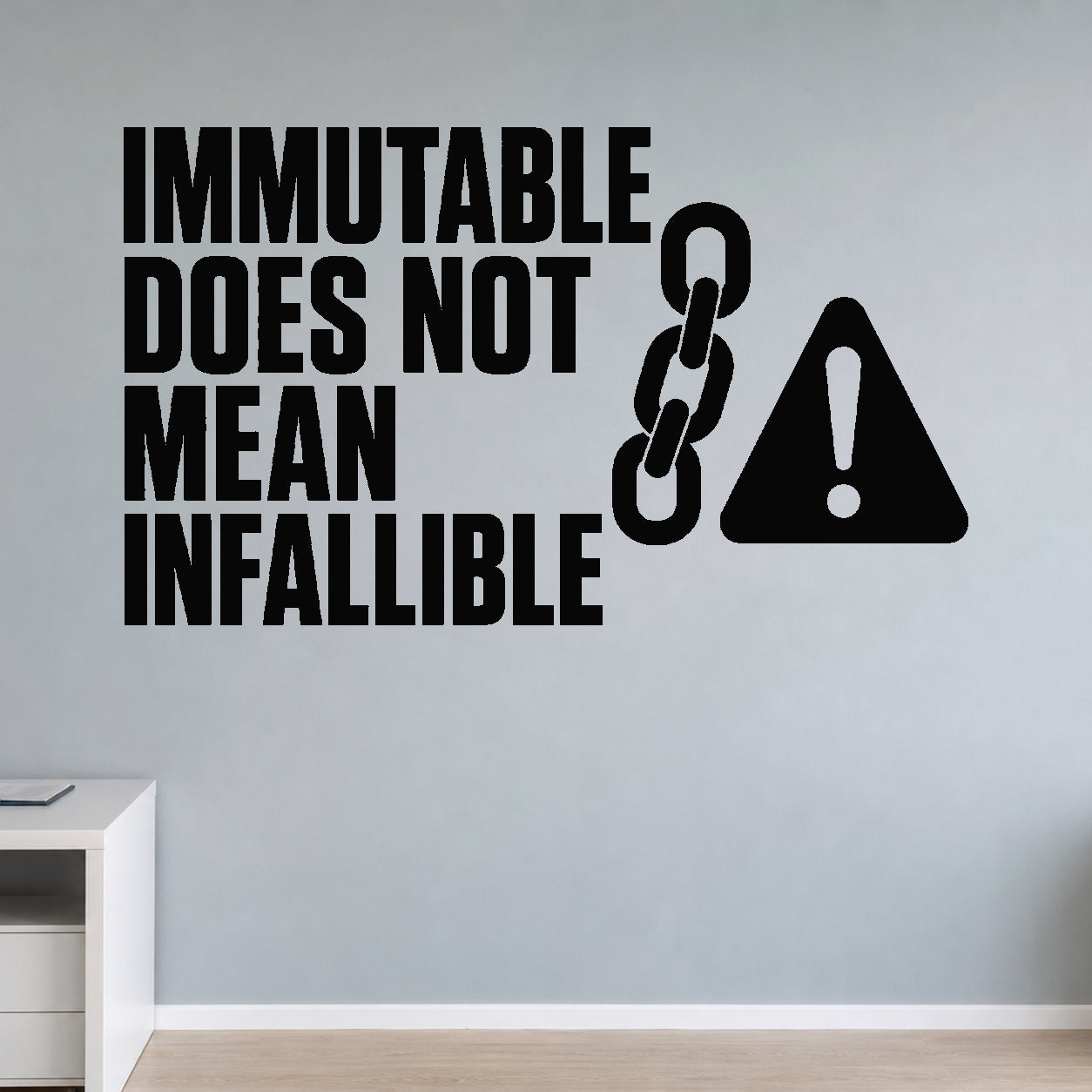 Alternate room view of the Immutable Does Not Mean Infallible removable vinyl wall decal.