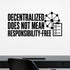 Decentralized Does Not Mean Responsibility-free removable vinyl wall decal shown in a styled room.