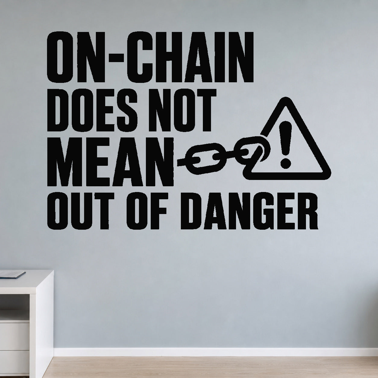 On-chain Does Not Mean Out of Danger removable vinyl wall decal shown in a styled room.