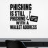 Phishing Is Still Phishing with a Wallet Address removable vinyl wall decal shown in a styled room.