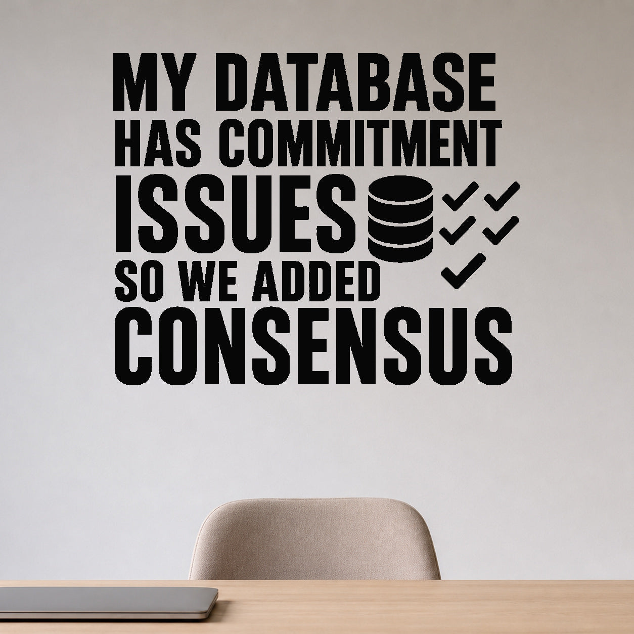 My Database Has Commitment Issues So We Added Consensus removable vinyl wall decal shown in a styled room.