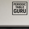 Periodic Table Guru - Funny Chemistry Wall Decal Vinyl Sticker Removable shown as a removable vinyl wall decal in a category-appropriate room