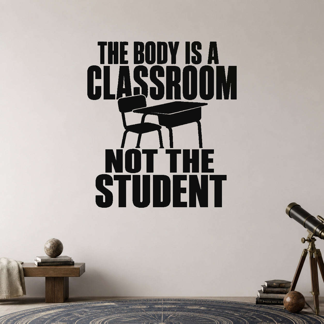 Alternate room view of the The Body Is a Classroom Not the Student removable vinyl wall decal.