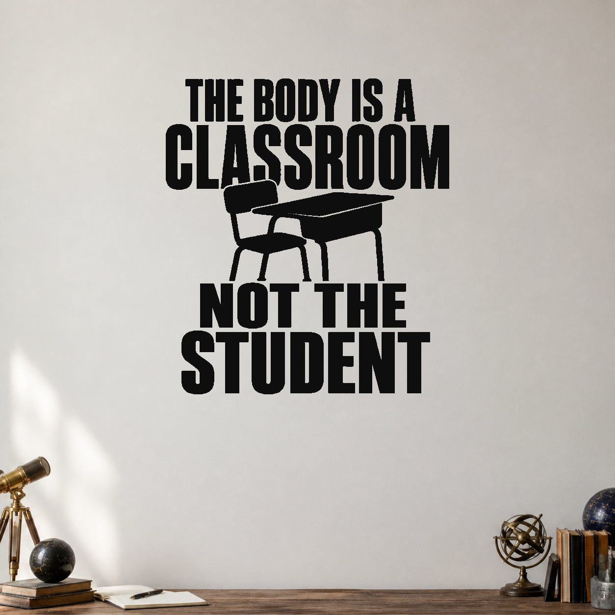The Body Is a Classroom Not the Student removable vinyl wall decal shown in a styled room.