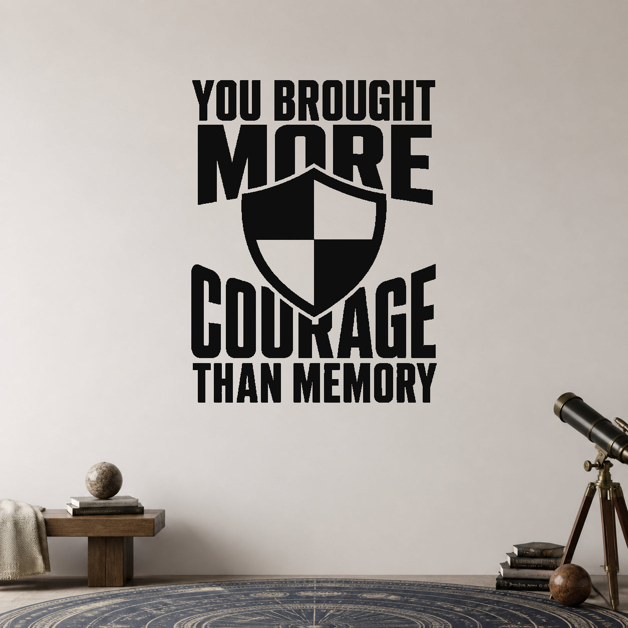 You Brought More Courage Than Memory removable vinyl wall decal shown in a styled room.