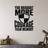 You Brought More Courage Than Memory removable vinyl wall decal shown in a styled room.